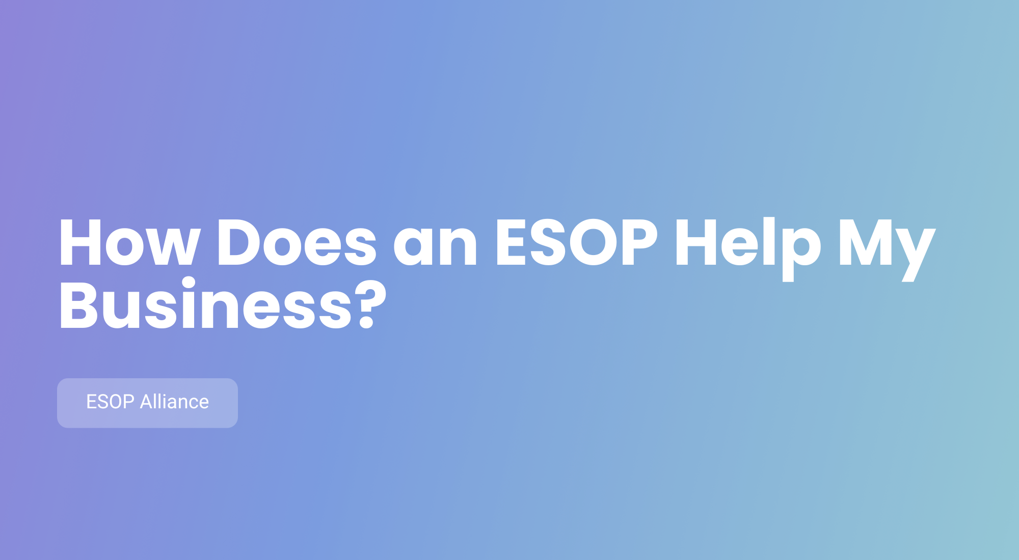 How Does an ESOP Help My Business?