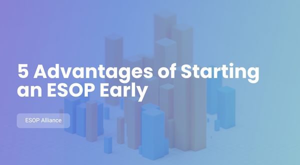 5 Advantages for Starting an ESOP Early